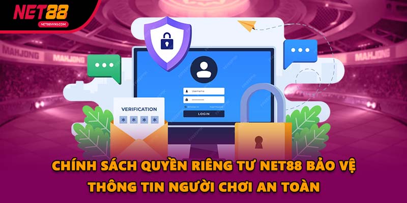 Chính sách quyền riêng tư NET88 bảo vệ thông tin người chơi an toàn