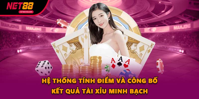 Hệ thống tính điểm và công bố kết quả tài xỉu minh bạch