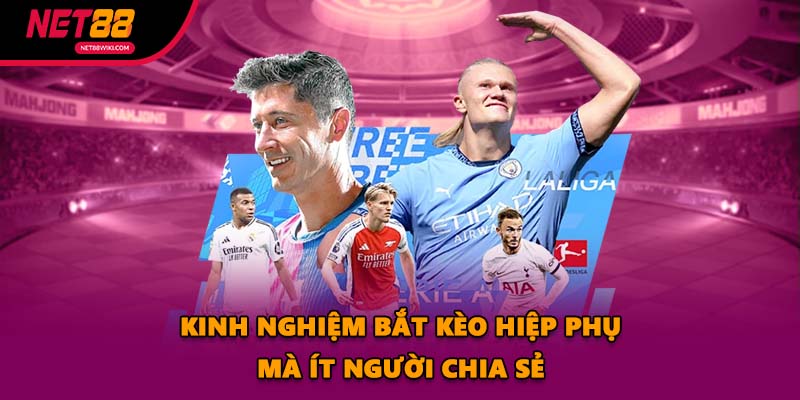 Kinh nghiệm bắt kèo hiệp phụ mà ít người chia sẻ