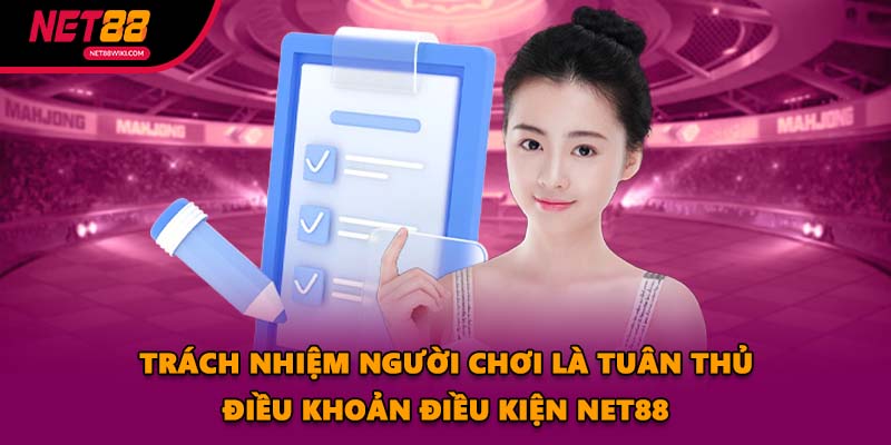 Trách nhiệm người chơi là tuân thủ điều khoản điều kiện NET88